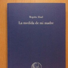 Libros de segunda mano: LA MEDIDA DE MI MADRE / BEGOÑA ABAD / 2007. OLIFANTE