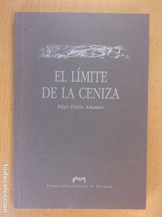 Gebrauchte B&uuml;cher: EL LIMITE DE LA CENIZA / PILAR FRAILE AMADOR / 1&ordf; ED. 2006. PRENSAS UNIVERSITARIAS DE ZARAGOZA