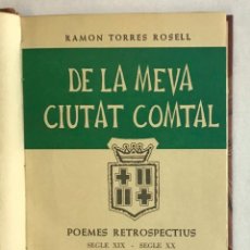 Libros de segunda mano: DE LA MEVA CIUTAT COMTAL. SEGLE XIX - SEGLE XX. - TORRES ROSELL, RAMON. . Lote 193714830