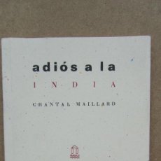 Libros de segunda mano: ADIÓS A LA INDIA CHANTAL MAILLARD PUERTA DEL MAR 109 MÁLAGA MMIX