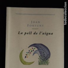Libros de segunda mano: 5 - JOAN FORTUNY - LA PELL DE L'AIGUA (1A ED.) - COLUMNA, 1994. Lote 198330298