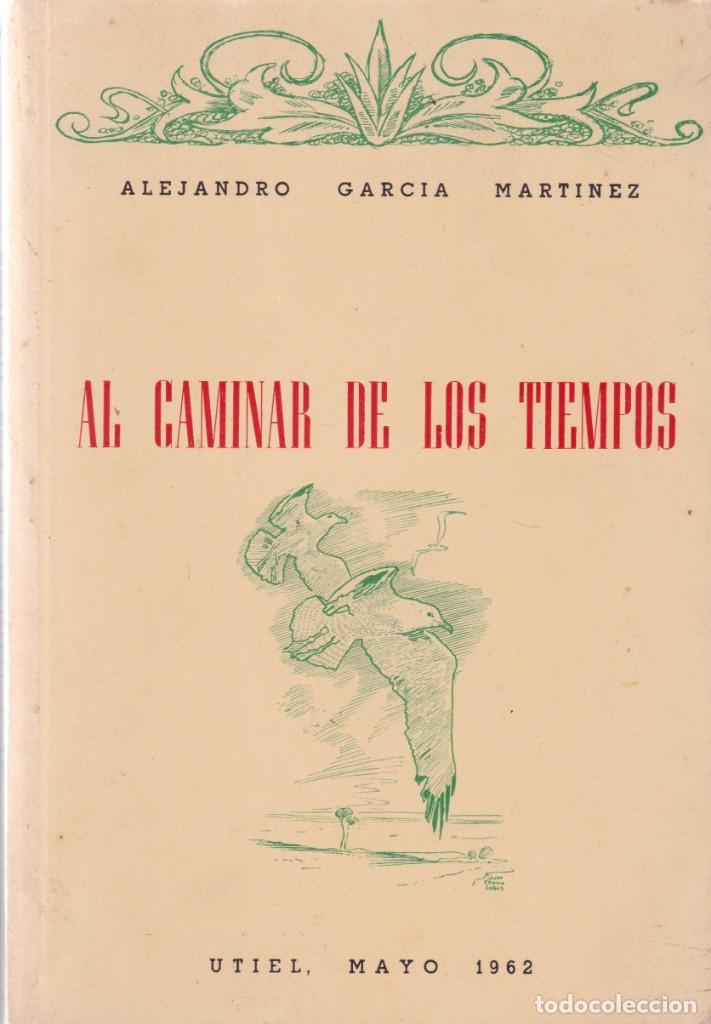 Libri di seconda mano: AL CAMINAR DE LOS TIEMPOS - ALEJANDRO GARC&Iacute;A MART&Iacute;NEZ - UTIEL 1962