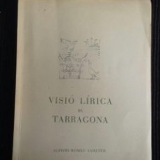 Libros de segunda mano: VISIO LIRICA DE TARRAGONA. ALFONS ROMEU SABATER. DEDICADO POR EL AUTOR. TARRAGONA 1952.. Lote 200377495