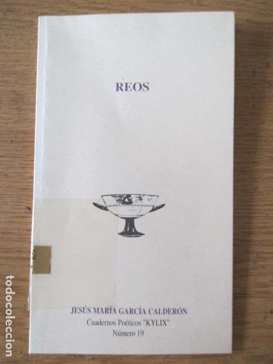 Libri di seconda mano: REOS. JES&Uacute;S MAR&Iacute;A GARC&Iacute;A CALDER&Oacute;N. CUADERNOS PO&Eacute;TICOS KYLIX N&Uacute;MERO 19.