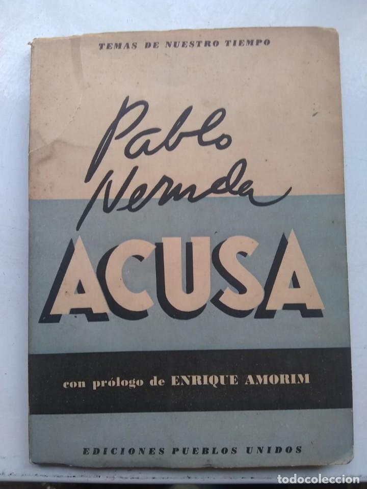 Libros de segunda mano: Pablo Neruda acusa. primera Ed. 1st. Pueblos Unidos, 1948