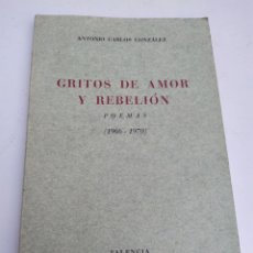 Libros de segunda mano: GRITOS DE AMOR Y REBELIÓN POEMAS 1966-1970 ANTONIO CARLOS GONZÁLEZ VALENCIA 1973. Lote 207318201