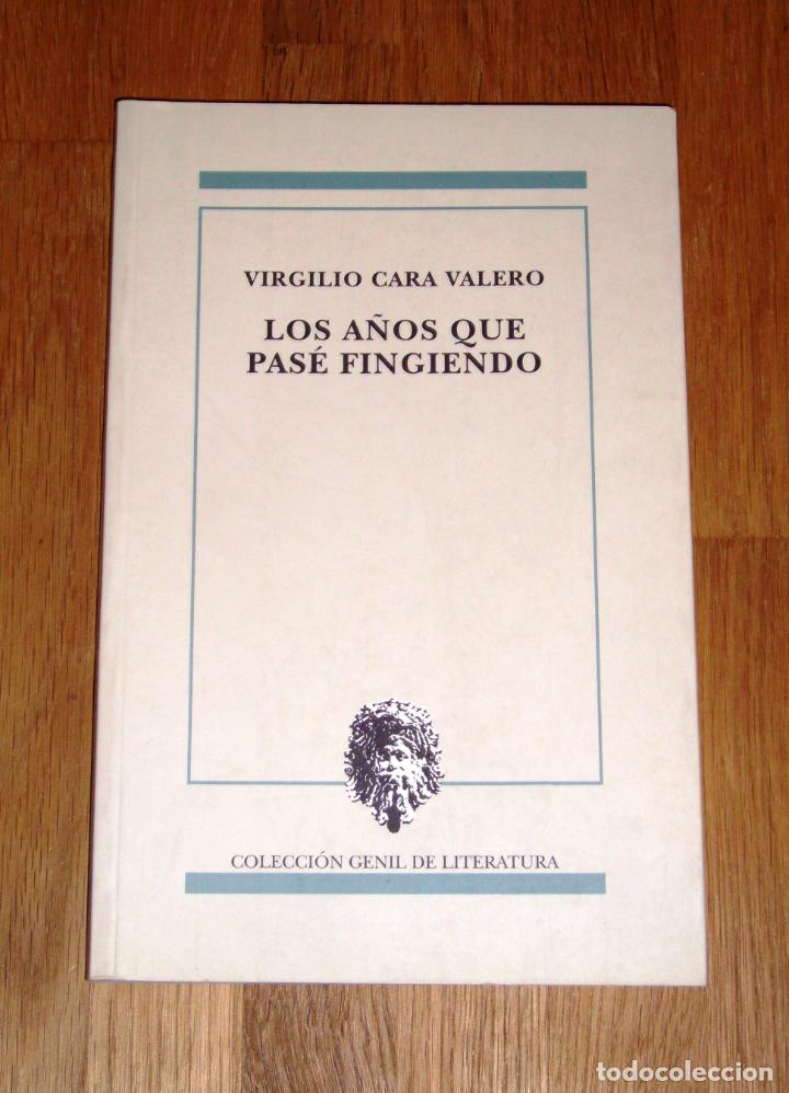 Second hand books: CARA VALERO, Virgilio. Los a&ntilde;os que pas&eacute; fingiendo (Colecci&oacute;n Genil de Literatura ; 29)