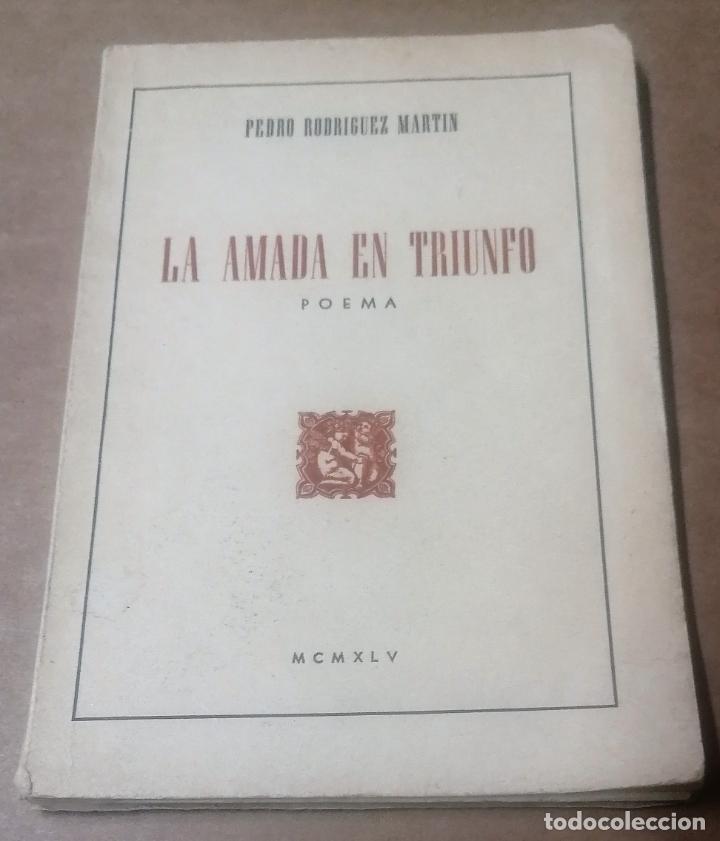 Libros de segunda mano: Pedro Rodr&iacute;guez Mart&iacute;n, La amada en triunfo, Poema. Salamanca, 1945