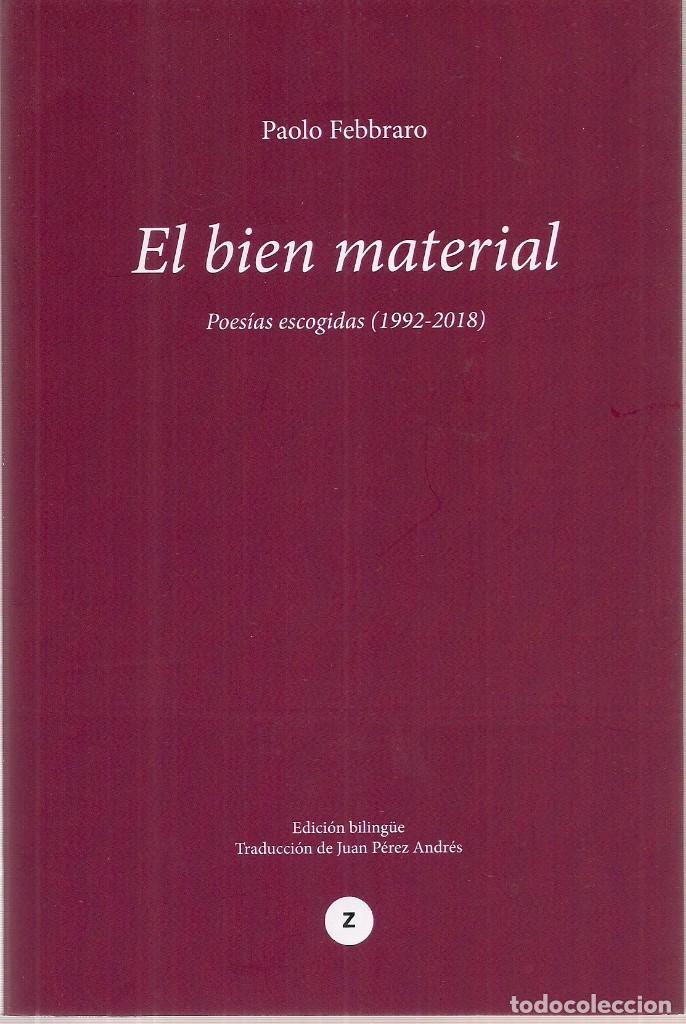 Gebrauchte B&uuml;cher: Paolo FEBBRARO : El bien material. Poes&iacute;as escogidas (1002-2018). Traducci&oacute;n de Juan P&eacute;rez Andr&eacute;s