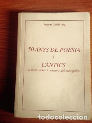 Libros de segunda mano: 50 ANYS DE POESIA I C&Agrave;NTICS al meu carrer i costums del meu poble