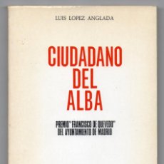 Libros de segunda mano: CIUDADANO DEL ALBA. LUIS LÓPEZ ANGLADA. AYUNTAMIENTO DE MADRID, 1978