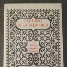 Libros de segunda mano: RECURSO A LA MEMORIA ANTONIO GONZÁLEZ GUERRERO CON DEDICATORIA Y AUTÓGRAFO DEL AUTOR. Lote 221771848