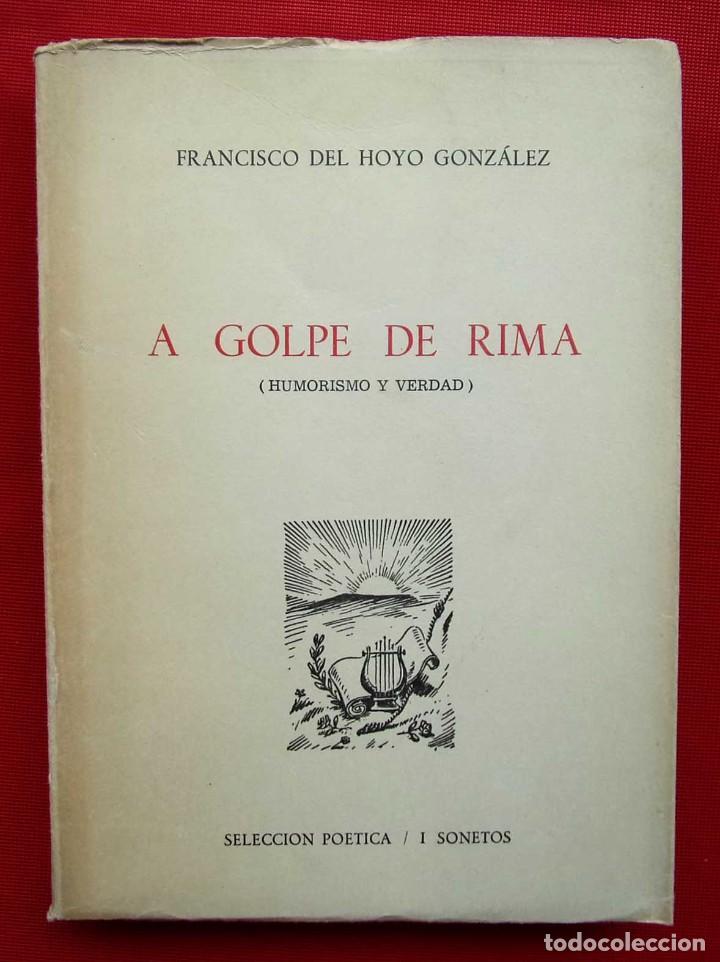 Libros de segunda mano: A GOLPE DE RIMA. FRANCISCO DEL HOYO GONZ&Aacute;LEZ. A&Ntilde;O: 1971. SELECCI&Oacute;N PO&Eacute;TICA.