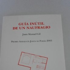Libros de segunda mano: GUÍA INÚTIL DE UN NAUFRAGIO. JUAN MANUEL GIL. Lote 232124605