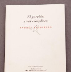 Libros de segunda mano: ANDRÉS TRAPIELLO: EL GORRIÓN Y SUS COMPLICES - POESÍA - PRIMERA EDICIÓN