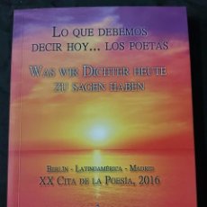 Libros de segunda mano: LO QUE DEBEMOS DECIR HOY LOS POETAS, BERLIN-LATINOAMERICA-MADRID (.XX CITA DE LA POESIA, 2016 )