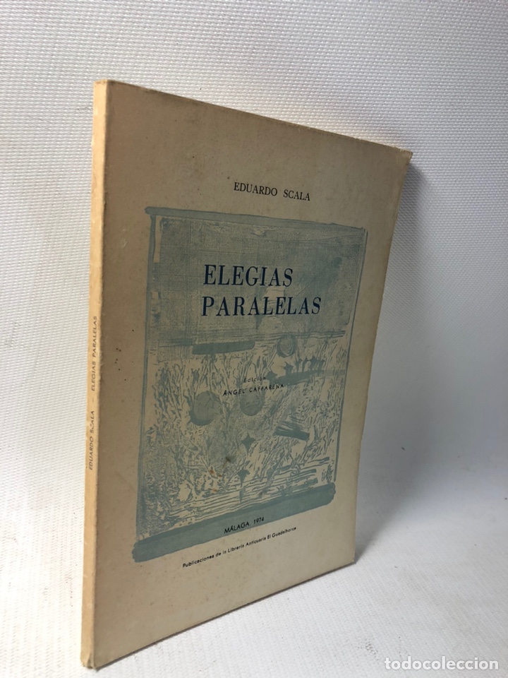 Libros de segunda mano: ELEGIAS PARALELAS &middot;&middot;&middot; EDUARDO SCALA &middot;&middot; MALAGA 1974 &middot;&middot;&middot; LIBRERIA ANTICUARIA EL EL GUADALHORCE.