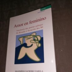 Libros de segunda mano: MAXIMINO CACHEIRO VARELA AMOR EN FEMENINO, ANTOLOXIA DAS POETAS GALEGAS DE ROSALIA A XERACION DOS 80. Lote 249598470