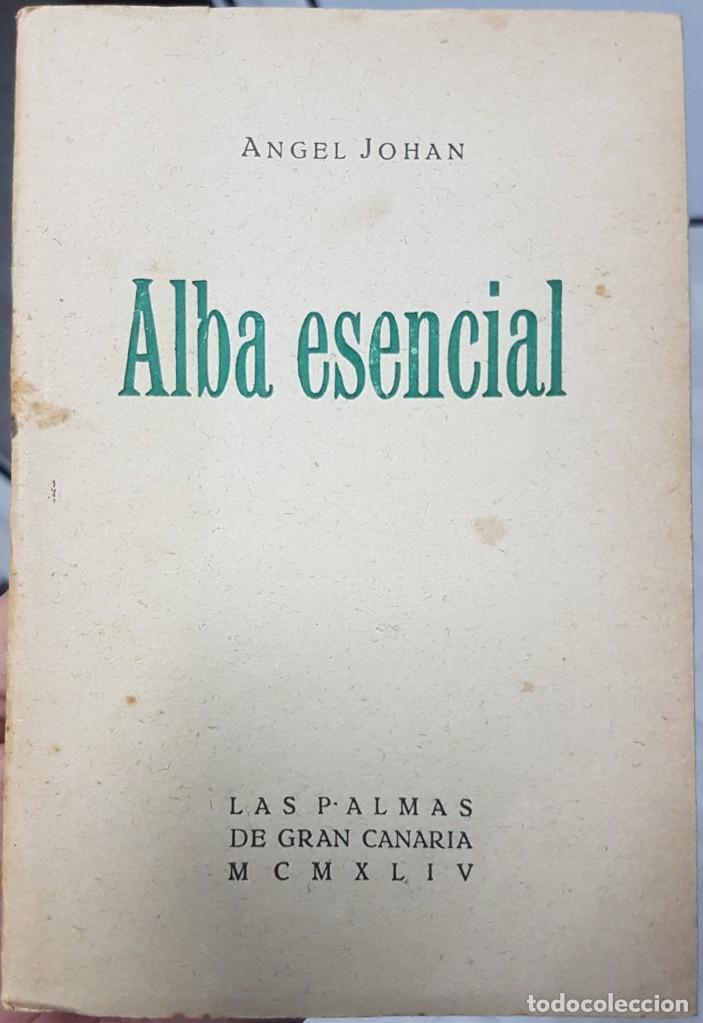 Libros de segunda mano: Angel Johan - Alba Esencial - 1944 - Primera edici&oacute;n 100 ejemplares Raro y dif&iacute;cil - Canarias