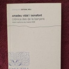 Libros de segunda mano: AMADEU VIDAL I BONAFONT - CRONICA DES DE LA BANYERA - PREMI MALLORCA POESIA 2006 - MOLL. Lote 260865940