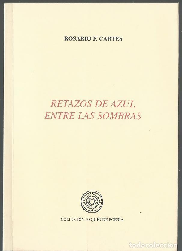 Libri di seconda mano: Rosario F. CARTES : Retazos de azul entre las sombras. (Colecci&oacute;n Esqu&iacute;o de Poes&iacute;a, Ferrol, 2005)