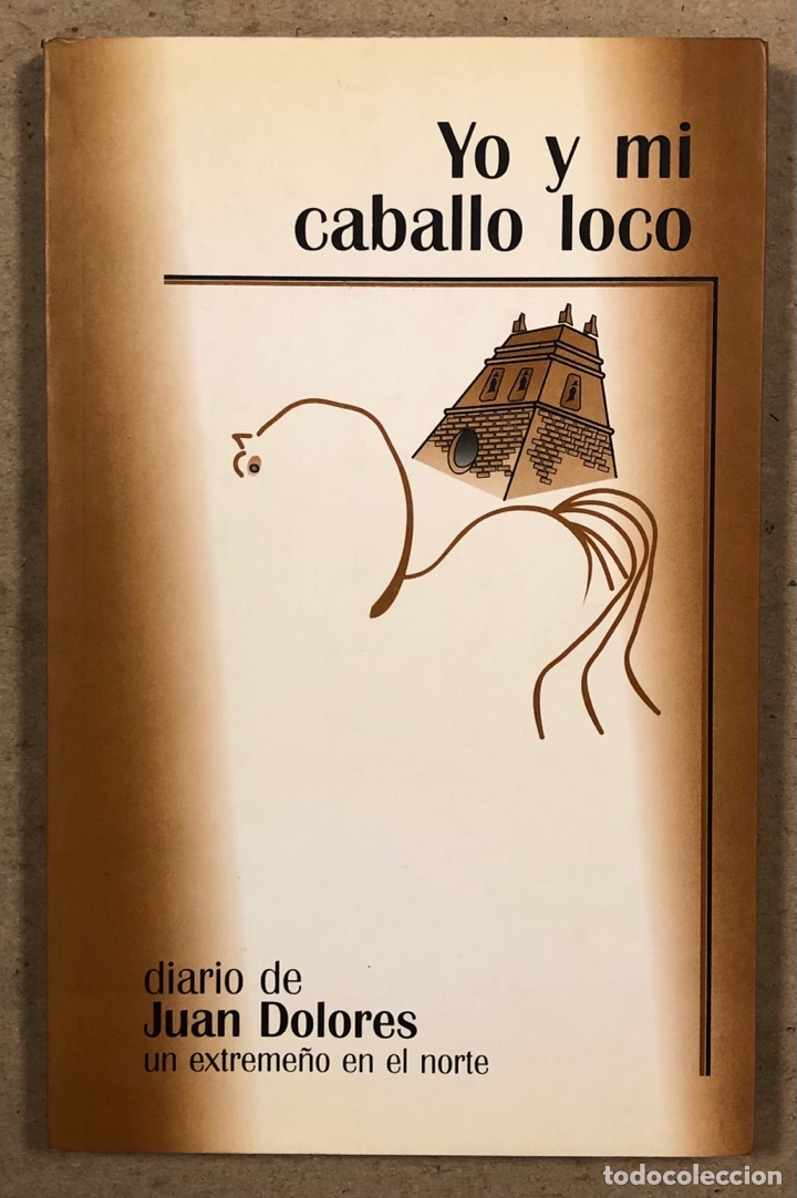 Libros de segunda mano: YO Y MI CABALLO LOCO. DIARIO DE JUAN DOLORES UN EXTREME&Ntilde;O EN EL NORTE. ATALAYA DE ARTAZA EDITORIAL