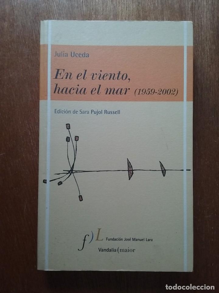 Libros de segunda mano: EN EL VIENTO HACIA EL MAR 1959 2002, JULIA UCEDA, VANDALIA MAIOR, 2003