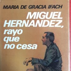 Libros de segunda mano: MIGUEL HERNADEZ ,RAYO QUE NO CESA POR MARIA DR GRACIA IFACH