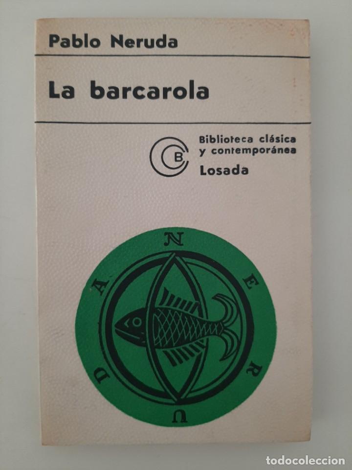 Libros de segunda mano: LA BARCAROLA. PABLO NERUDA. LOSADA. 1972 - Foto 1