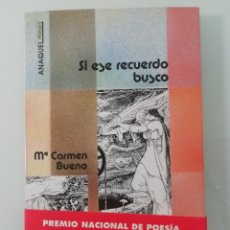 Libros de segunda mano: SI ESE RECUERDO BUSCO DE MARIA DEL CARMEN BUENO- PREMIO NACIONAL DE POESIA MIGUEL HERNANDEZ 1989