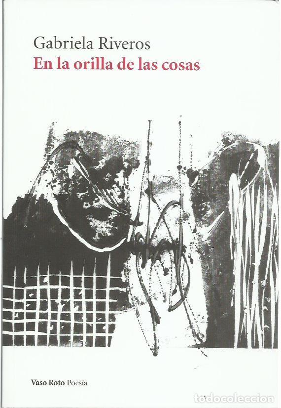 Libri di seconda mano: Gabriela RIVEROS : En la orilla de las cosas. (Vaso Roto eds., 2019)