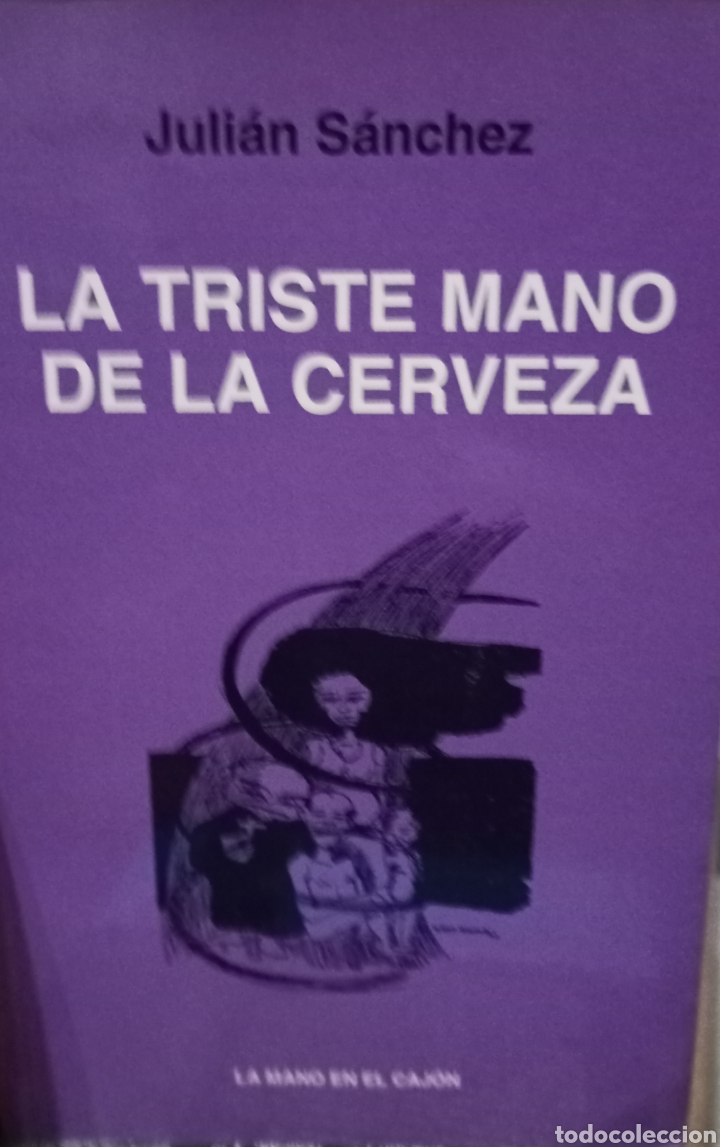 Libros de segunda mano: La triste mano de la cerveza. Juli&aacute;n S&aacute;nchez.