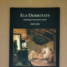 Livros em segunda mão: ELS DERROTATS. ANTOLOGIA DE POETES MORTS. JORDI JULIÀ. EDITORIAL GRANOLLERS. LLIBRE. Lote 311120828