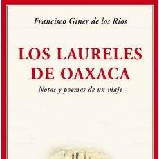 Libros de segunda mano: LOS LAURELES DE OAXACA. NOTAS Y POEMAS DE UN VIAJE. FRANCISCO GINER DE LOS RÍOS