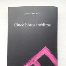 Libros de segunda mano: CINCO LIBROS INÉDITOS. JUAN VALENCIA. MÁLAGA. 2013.. Lote 319556608