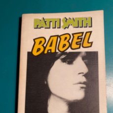 Libros de segunda mano: LIBRO BABEL DE PATTI SMITH, 1ª EDICIÓN DEL AÑO 1979, EDITORIAL ANAGRAMA. Lote 326826623