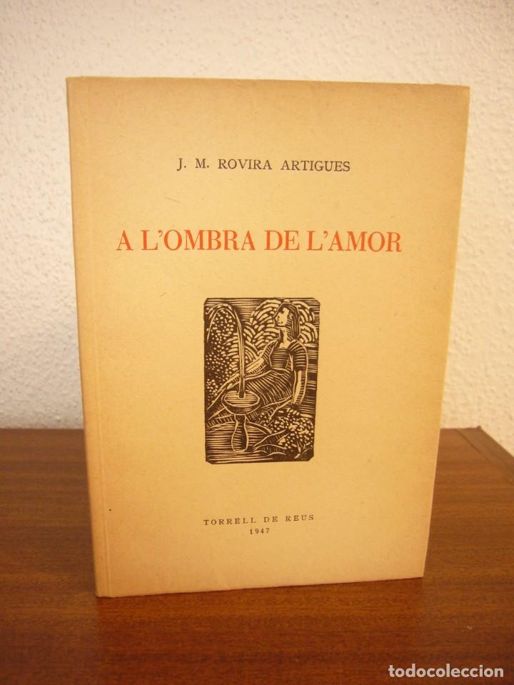 Libri di seconda mano: J.M. ROVIRA ARTIGUES: A L'OMBRA DE L'AMOR (TORRELL DE REUS, 1947) PRIMERA EDICI&Oacute;