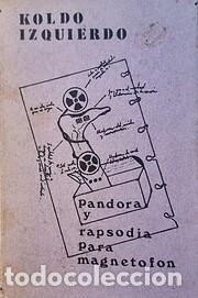 Libri di seconda mano: Pandora y rapsodia para magnetofon (Koldo Izquierdo)