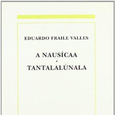 Libros de segunda mano: A NAUSÍCAA. TANTALALÚNALA - EDUARDO FRAILE VALLES