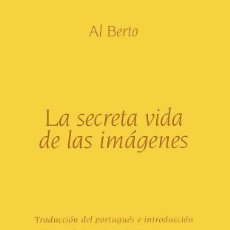 Libros de segunda mano: LA SECRETA VIDA DE LAS IMÁGENES - AL BERTO