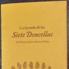 Libros de segunda mano: LEYENDA DE LAS SIETE DONCELLAS - FRANCISCO JAVIER ALONSO DEL PINO