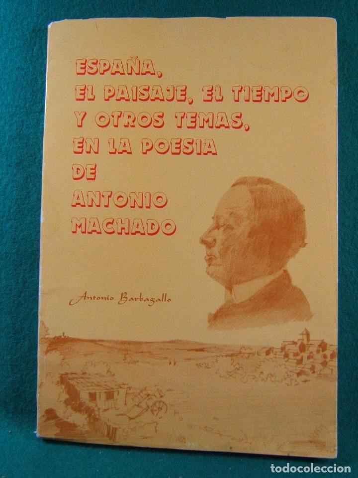 Libros de segunda mano: ESPA&Ntilde;A,EL PAISAJE,EL TIEMPO Y OTROS TEMAS.EN LA POESIA DE ANTONIO MACHADO-ANTONIO BARBAGALLO-1990.
