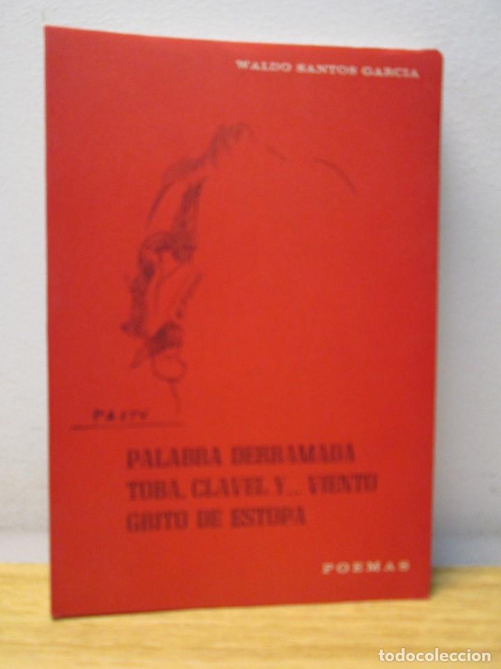 Libri di seconda mano: PALABRA DERRAMADA TOBA,CLAVELY... VIENTO GRITO DE ESTOPA. WALDO SANTOS GARCIA.DEDICADO POR EL AUTOR.