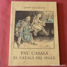 Libros de segunda mano: PAU CASALS EL CATALÀ DEL SEGLE - JOSEP THARRATS - PARSIFAL EDICIONS - 1994 - 1.ª EDICION - CATALAN