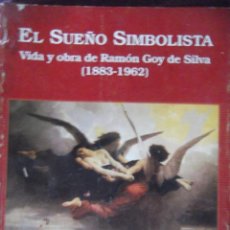 Libros de segunda mano: EL SUEÑO SIMBOLISTA . VIDA Y OBRA DE RAMÓN GOY DE SILVA (1883-1962). Lote 350756204