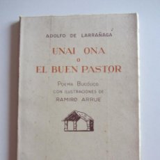 Libros de segunda mano: ADOLFO LARRAÑAGA, UNAI ONA O EL BUEN PASTOR, POEMA BUCOLICO CON ILUSTRACIONES DE RAMIRO ARRUE, 1954