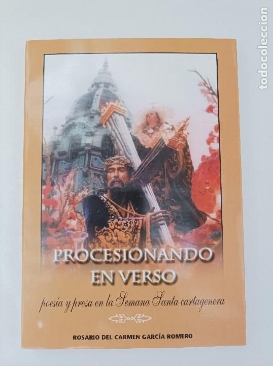 Libros de segunda mano: PROCESIONANDO EN VERSO, poes&iacute;a y prosa en la Semana Santa cartagenera. Rosario del Carmen Garc&iacute;a Rom