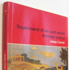 Libros de segunda mano: (S1) - SUPERVIVENT D´UN CANT REMOT - ANTOLOGIA POETICA - JOSEP CARNER - EN CATALAN. Lote 365116051