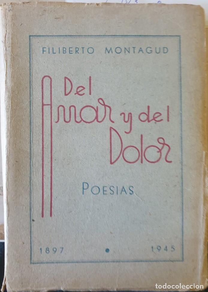 Libri di seconda mano: DEL AMAR Y DEL DOLOR. POESIAS 1897-1945. - MONTAGUD, Filiberto.