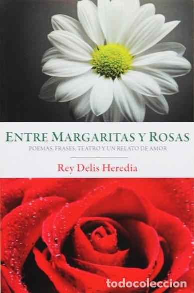 Libri di seconda mano: ENTRE MARGARITAS Y ROSAS. Poemas, frases, teatro y un relato de amor - DELIS HEREDIA, Rey
